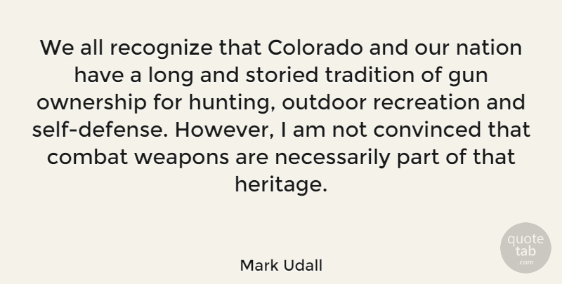 Mark Udall Quote About Gun, Hunting, Self: We All Recognize That Colorado...