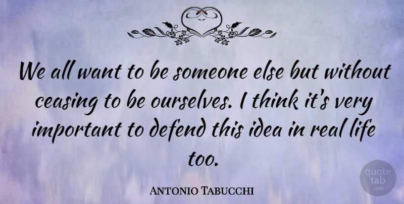 Antonio Tabucchi Quote About Italian Writer, Life: We All Want To Be...