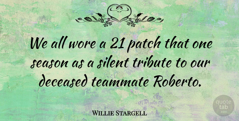 Willie Stargell Quote About Sports, Teammate, Quiet: We All Wore A 21...