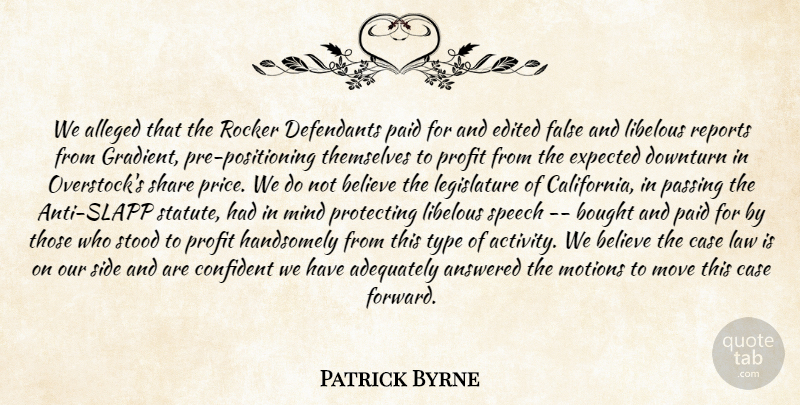 Patrick Byrne Quote About Adequately, Alleged, Answered, Believe, Bought: We Alleged That The Rocker...