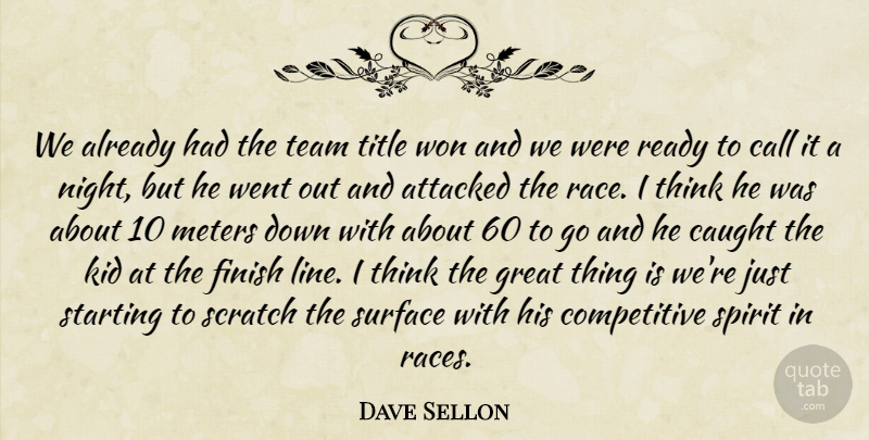Dave Sellon Quote About Attacked, Call, Caught, Finish, Great: We Already Had The Team...
