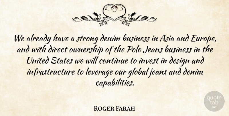 Roger Farah Quote About Asia, Business, Continue, Design, Direct: We Already Have A Strong...