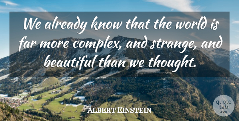 Albert Einstein Quote About Beautiful, Far: We Already Know That The...