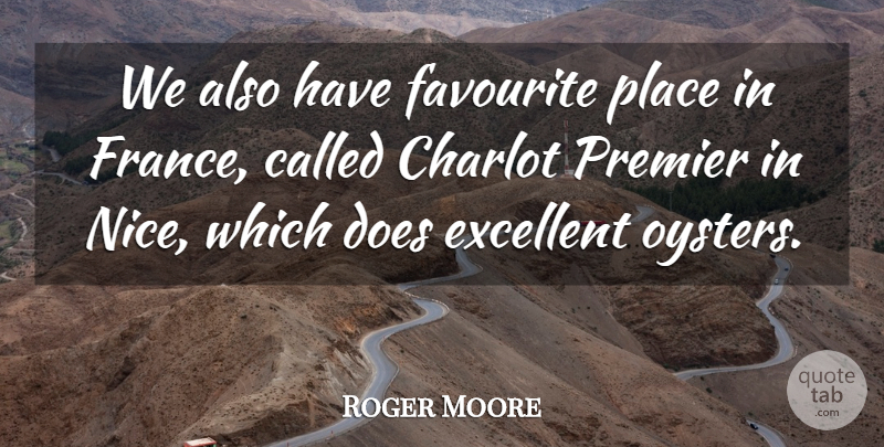 Roger Moore Quote About Nice, Oysters, France: We Also Have Favourite Place...