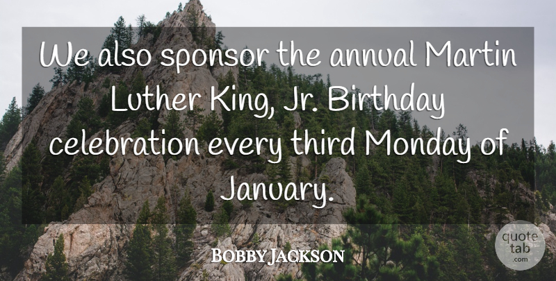 Bobby Jackson Quote About Annual, Birthday, Luther, Martin, Monday: We Also Sponsor The Annual...