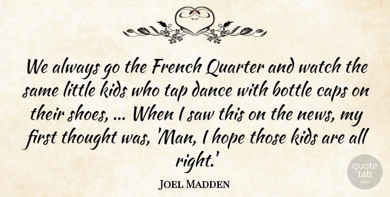 Joel Madden Quote About Bottle, Caps, Dance, French, Hope: We Always Go The French...