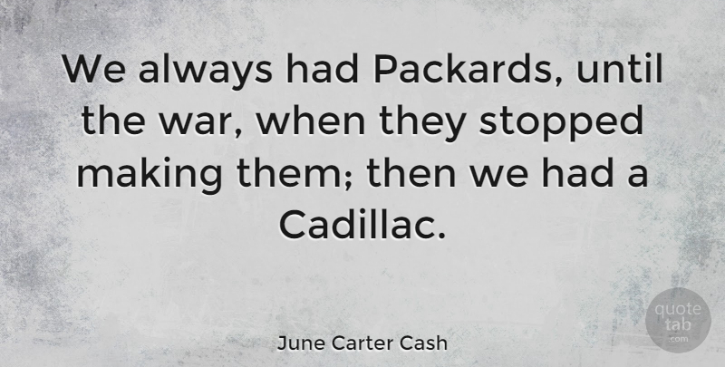 June Carter Cash Quote About Until, War: We Always Had Packards Until...