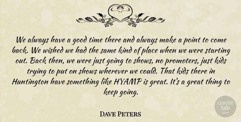 Dave Peters Quote About Good, Great, Kids, Point, Shows: We Always Have A Good...