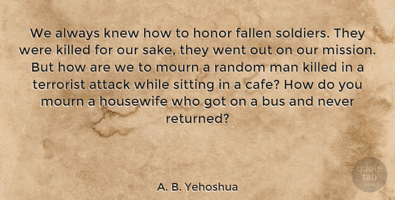 A. B. Yehoshua Quote About Men, Soldier, Honor: We Always Knew How To...