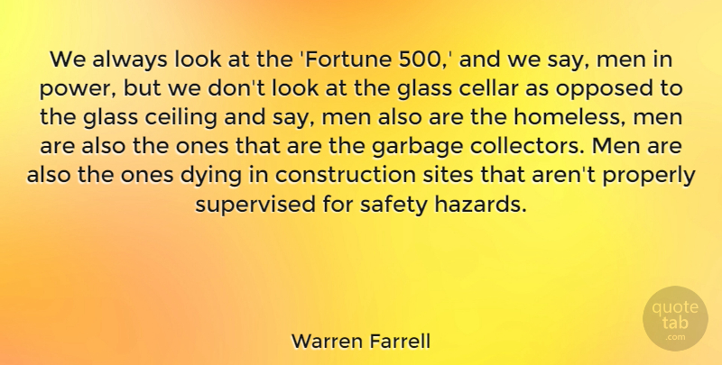 Warren Farrell Quote About Ceiling, Cellar, Dying, Garbage, Glass: We Always Look At The...