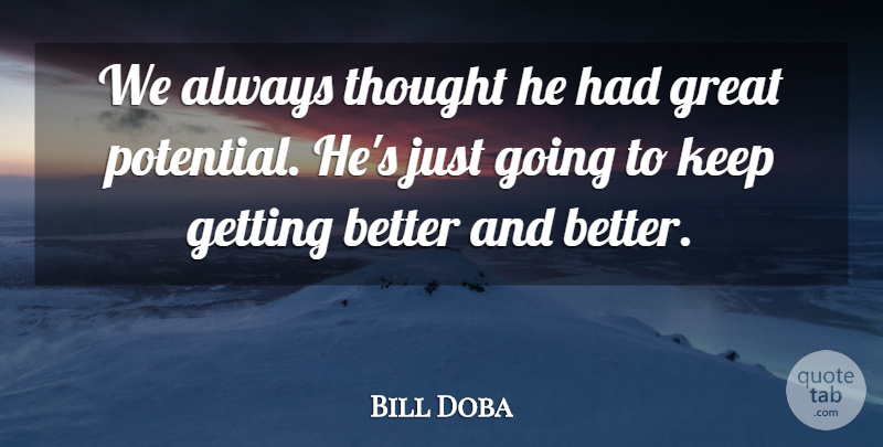 Bill Doba Quote About Great, Potential: We Always Thought He Had...