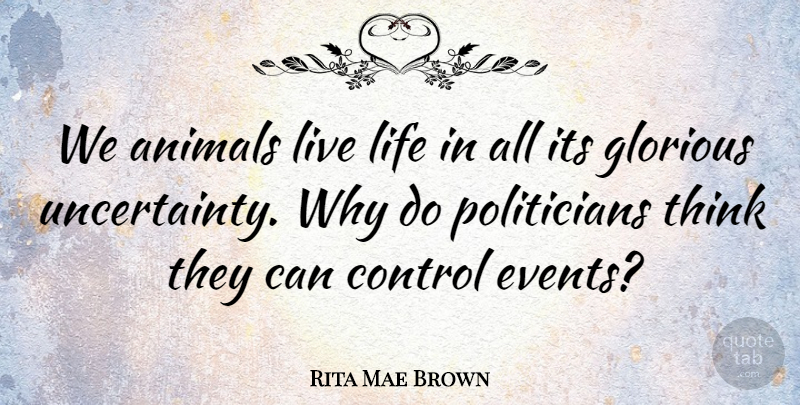 Rita Mae Brown Quote About Life, Thinking, Animal: We Animals Live Life In...