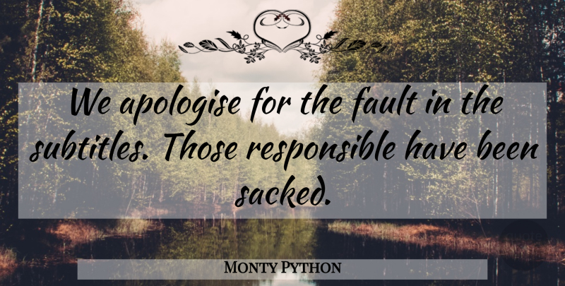 Monty Python Quote About Apologise, Fault: We Apologise For The Fault...