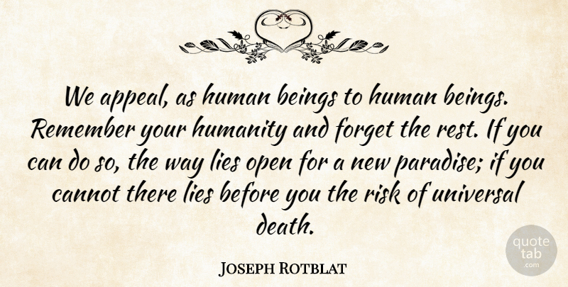 Joseph Rotblat Quote About Beings, Cannot, Forget, Human, Humanity: We Appeal As Human Beings...