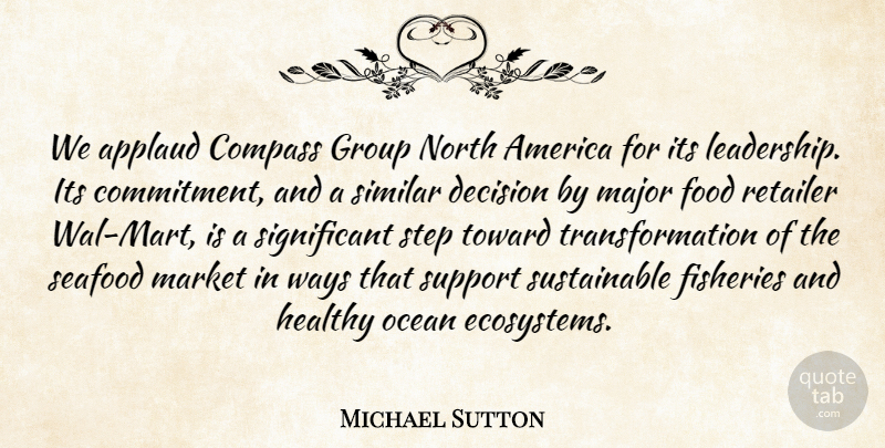 Michael Sutton Quote About America, Applaud, Compass, Decision, Food: We Applaud Compass Group North...