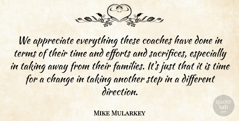 Mike Mularkey Quote About Appreciate, Change, Coaches, Efforts, Step: We Appreciate Everything These Coaches...