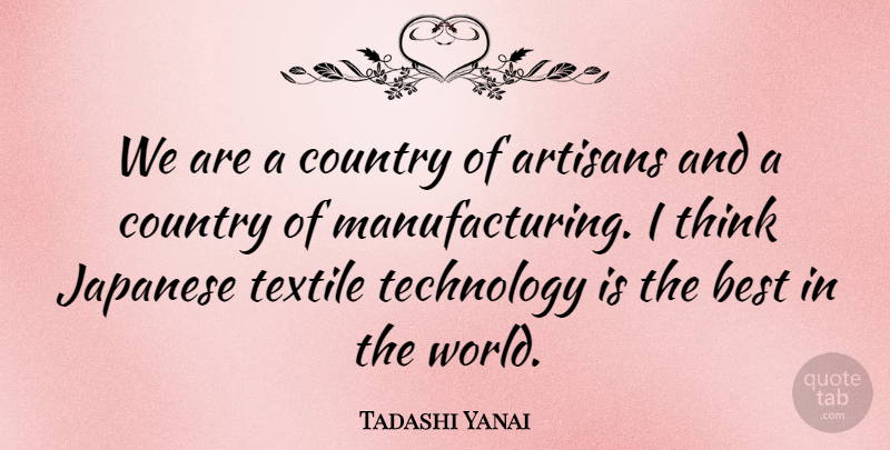 Tadashi Yanai Quote About Country, Technology, Thinking: We Are A Country Of...