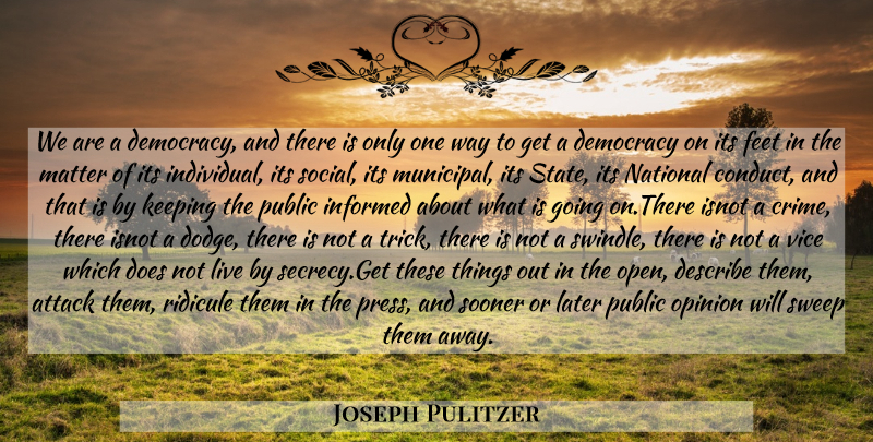 Joseph Pulitzer Quote About Feet, Democracy, Public Opinion: We Are A Democracy And...