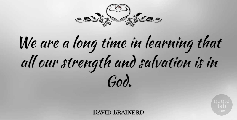 David Brainerd Quote About Faith, Long, Salvation: We Are A Long Time...