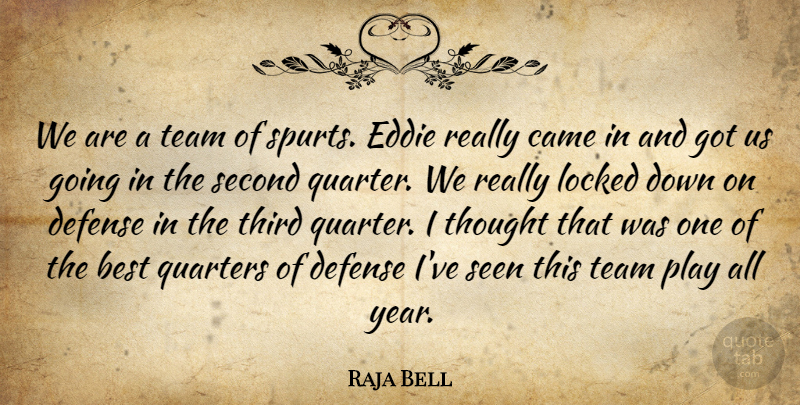 Raja Bell Quote About Best, Came, Defense, Eddie, Locked: We Are A Team Of...