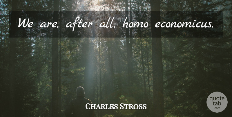 Charles Stross Quote About undefined: We Are After All Homo...