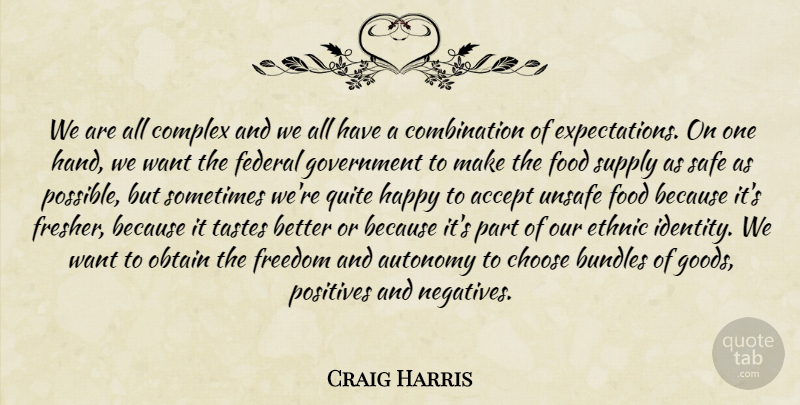 Craig Harris Quote About Accept, Autonomy, Choose, Complex, Ethnic: We Are All Complex And...
