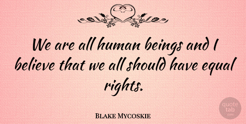 Blake Mycoskie Quote About Believe, Human: We Are All Human Beings...