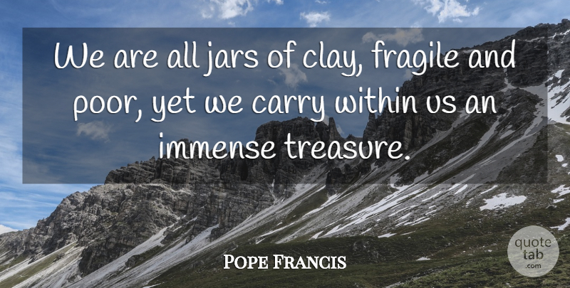 Pope Francis Quote About Treasure, Jars, Clay: We Are All Jars Of...