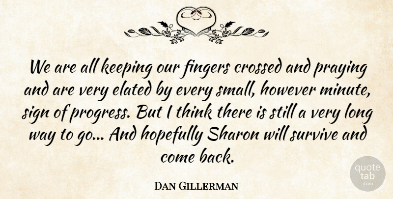 Dan Gillerman Quote About Crossed, Elated, Fingers, Hopefully, However: We Are All Keeping Our...