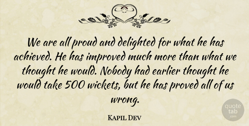 Kapil Dev Quote About Delighted, Earlier, Improved, Nobody, Proud: We Are All Proud And...
