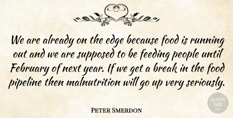 Peter Smerdon Quote About Break, Edge, February, Feeding, Food: We Are Already On The...