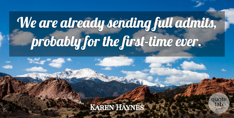 Karen Haynes Quote About Full, Sending: We Are Already Sending Full...