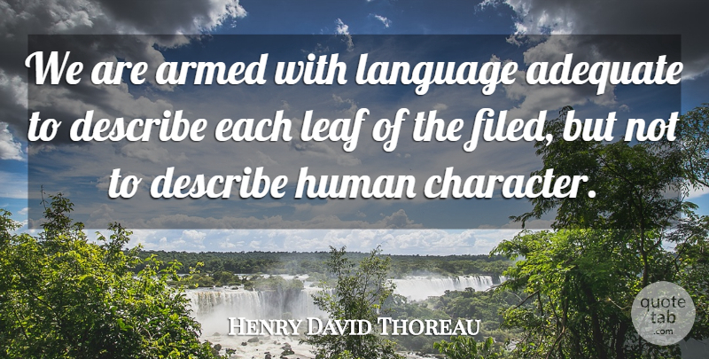 Henry David Thoreau Quote About Character, Adequate, Language: We Are Armed With Language...