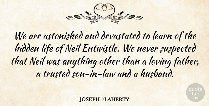 Joseph Flaherty Quote About Astonished, Devastated, Hidden, Learn, Life: We Are Astonished And Devastated...