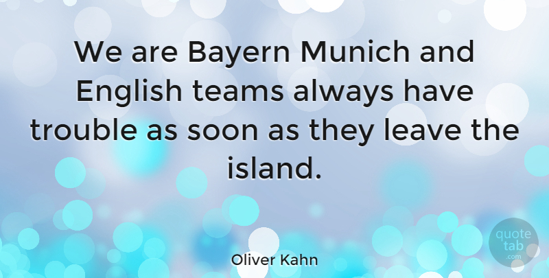 Oliver Kahn Quote About Team, Islands, Munich: We Are Bayern Munich And...