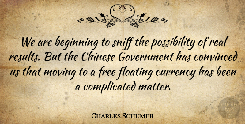 Charles Schumer Quote About Beginning, Chinese, Convinced, Currency, Floating: We Are Beginning To Sniff...