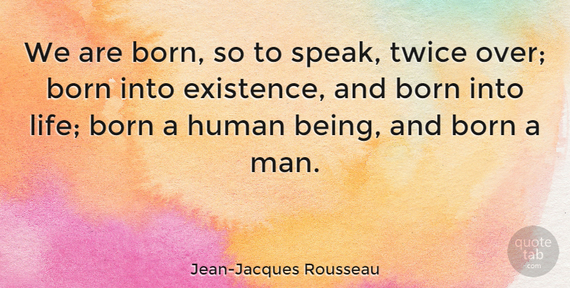 Jean-Jacques Rousseau Quote About Men, Birth, Speak: We Are Born So To...