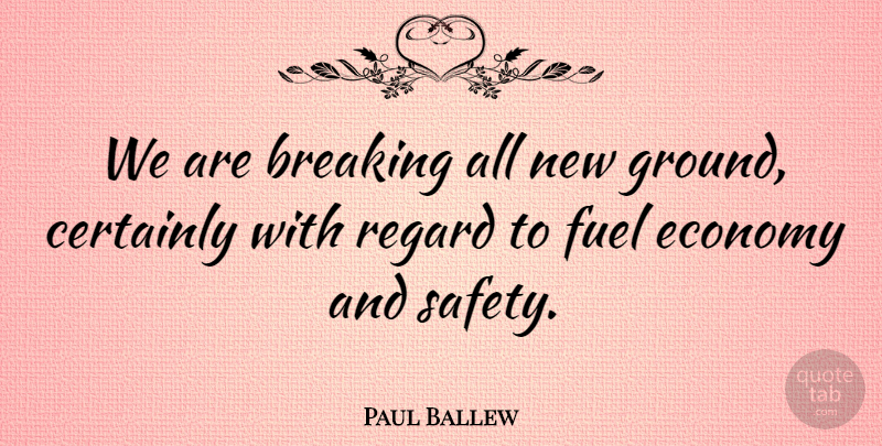 Paul Ballew Quote About Breaking, Certainly, Economy, Fuel, Regard: We Are Breaking All New...