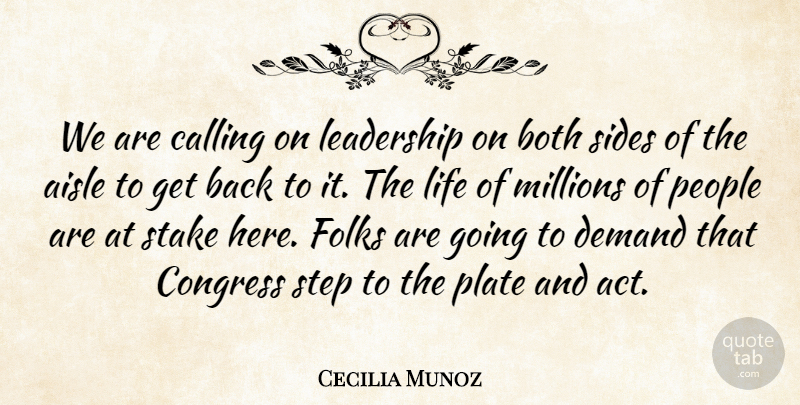 Cecilia Munoz Quote About Aisle, Both, Calling, Congress, Demand: We Are Calling On Leadership...