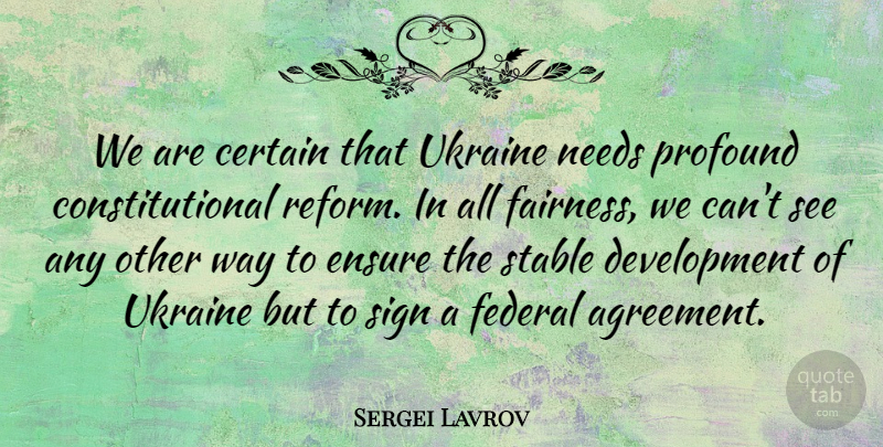 Sergei Lavrov Quote About Certain, Ensure, Federal, Needs, Sign: We Are Certain That Ukraine...