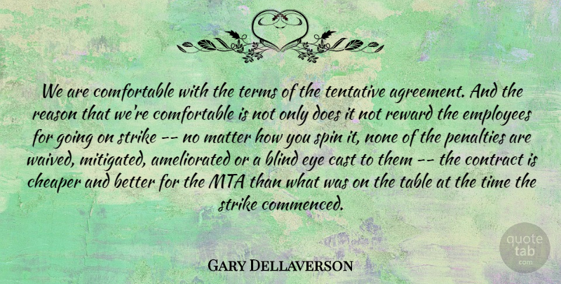 Gary Dellaverson Quote About Agreement, Blind, Cast, Cheaper, Contract: We Are Comfortable With The...