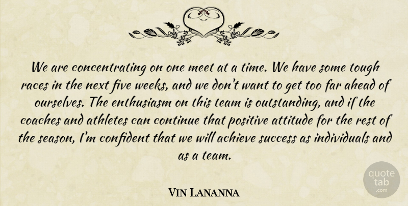 Vin Lananna Quote About Achieve, Ahead, Athletes, Attitude, Coaches: We Are Concentrating On One...