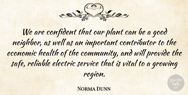 Norma Dunn Quote About Confident, Economic, Electric, Good, Growing: We Are Confident That Our...