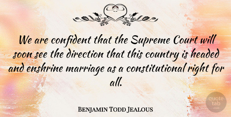 Benjamin Todd Jealous Quote About Confident, Country, Headed, Marriage, Soon: We Are Confident That The...
