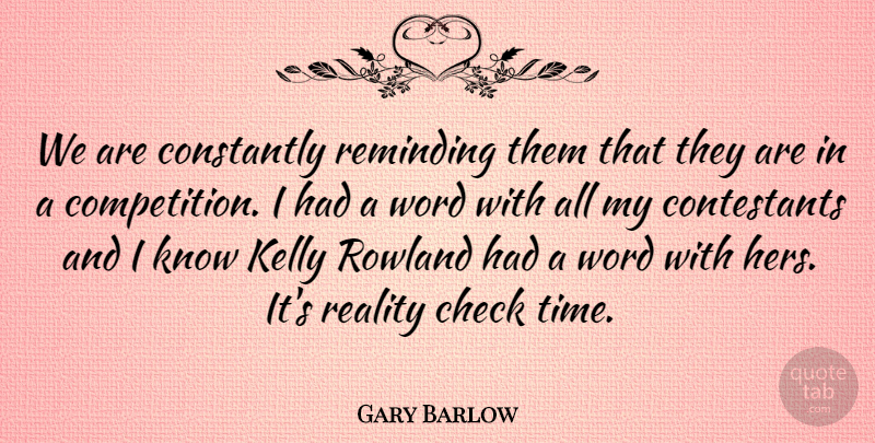 Gary Barlow Quote About Check, Constantly, Kelly, Reminding, Time: We Are Constantly Reminding Them...
