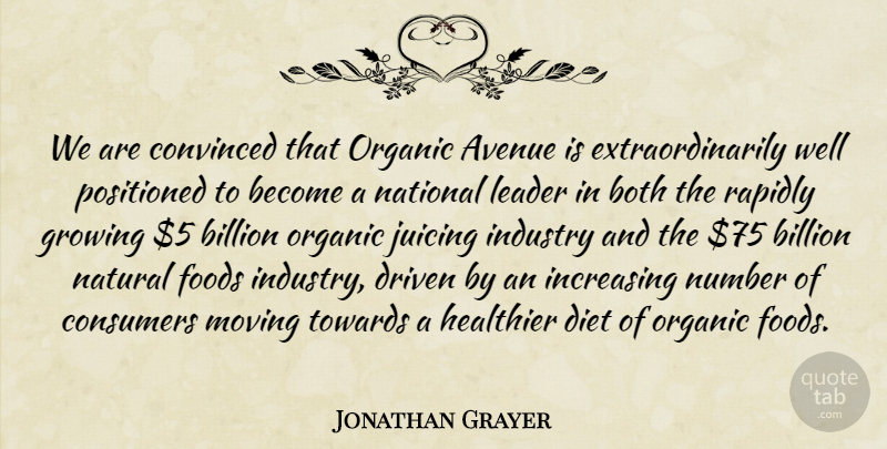 Jonathan Grayer Quote About Avenue, Billion, Both, Consumers, Convinced: We Are Convinced That Organic...