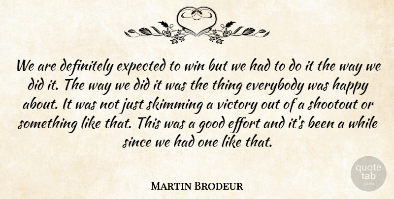 Martin Brodeur Quote About Definitely, Effort, Everybody, Expected, Good: We Are Definitely Expected To...