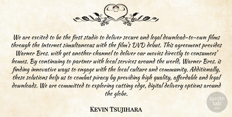 Kevin Tsujihara Quote About Affordable, Agreement, Channel, Combat, Committed: We Are Excited To Be...