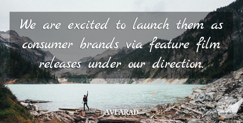 Avi Arad Quote About Brands, Consumer, Excited, Feature, Launch: We Are Excited To Launch...