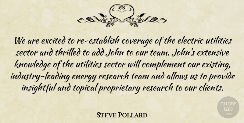 Steve Pollard Quote About Add, Complement, Coverage, Electric, Energy: We Are Excited To Re...